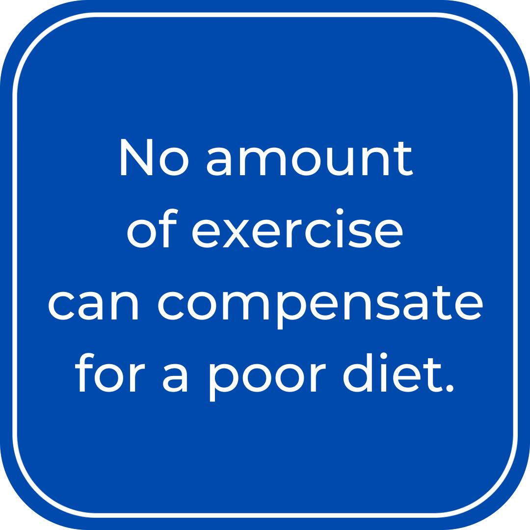 No amount of exercise can compensate for a poor diet