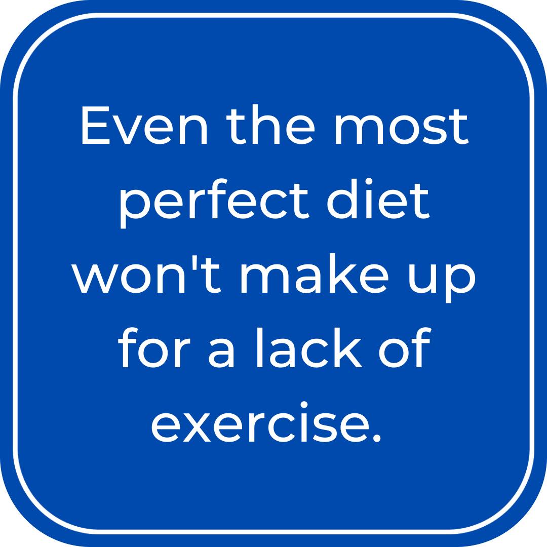 Even the most perfect diet won't make up for a lack of exercise